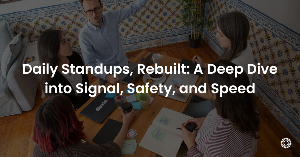 Daily Standups, Rebuilt: A Deep Dive into Signal, Safety, and Speed - Blog