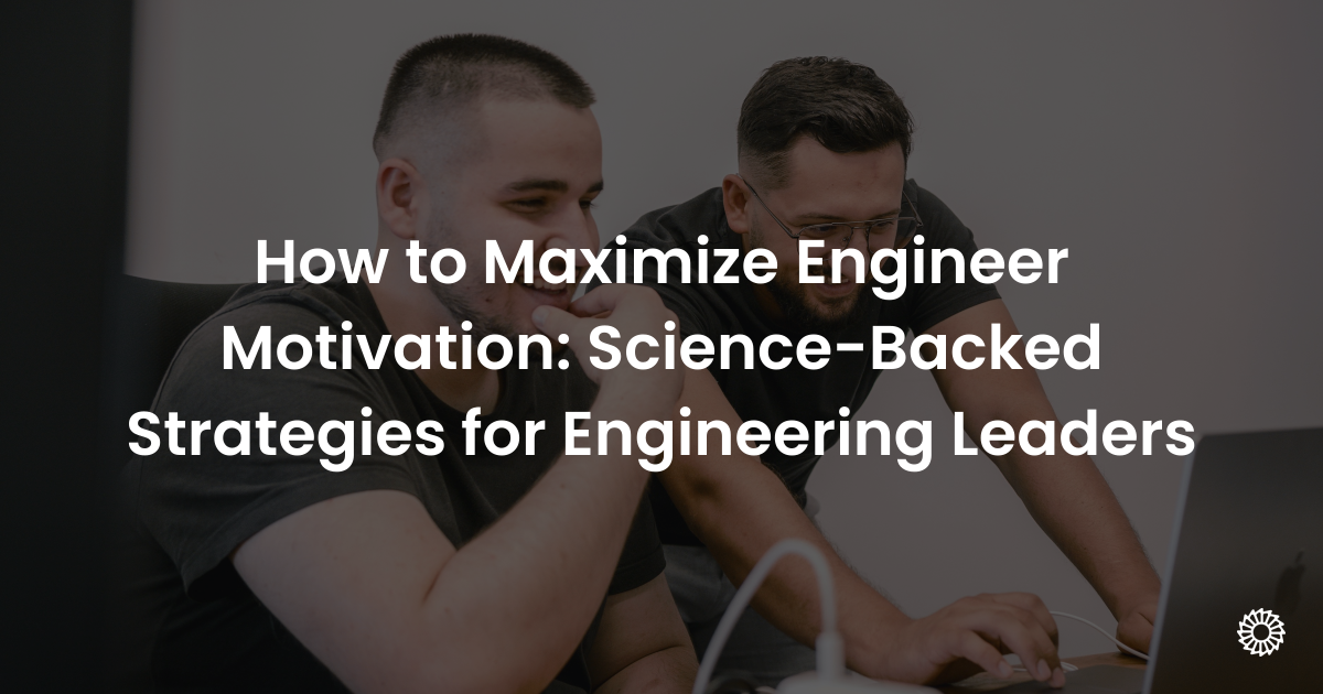 How to Maximize Engineer Motivation: Science-Backed Strategies for ...