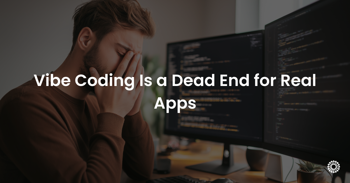 Vibe Coding Is a Dead End for Real Apps - Blog